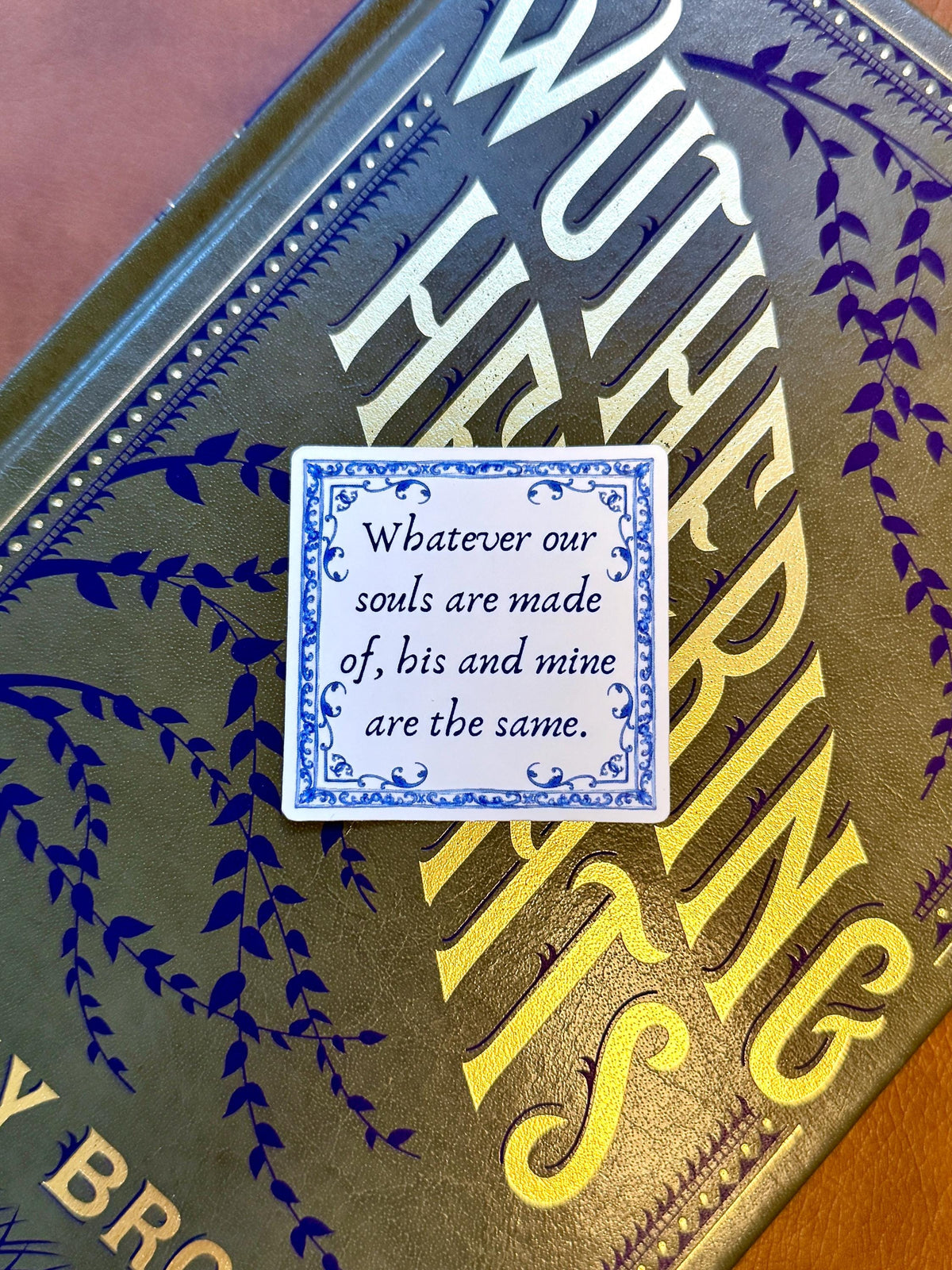 Whatever Our Souls Are Made Of | Wuthering Heights Sticker | Emily Bronte