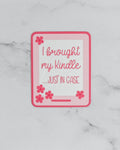 I Brought My Kindle... Just in Case Vinyl Sticker | Book Lover Gift
