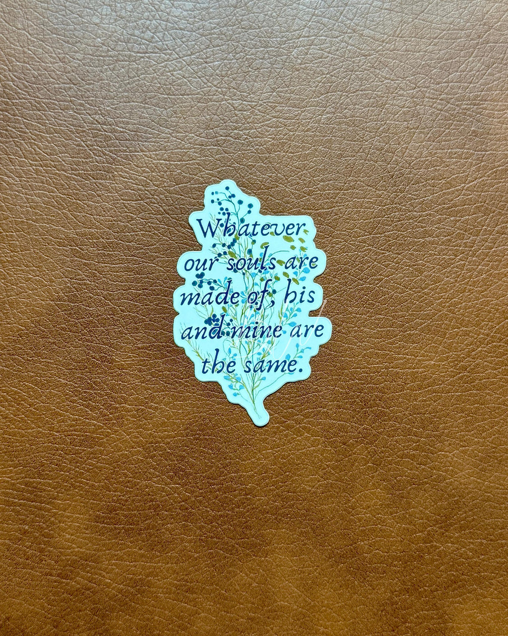 Our Souls Are Made Of | Wuthering Heights Quote Sticker | Emily Bronte Gothic Romance | Bookish Vinyl Sticker | Dark Academia Gift