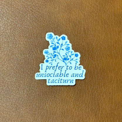 I Prefer To Be Unsociable and Taciturn | Jane Austen Pride and Prejudice Sticker