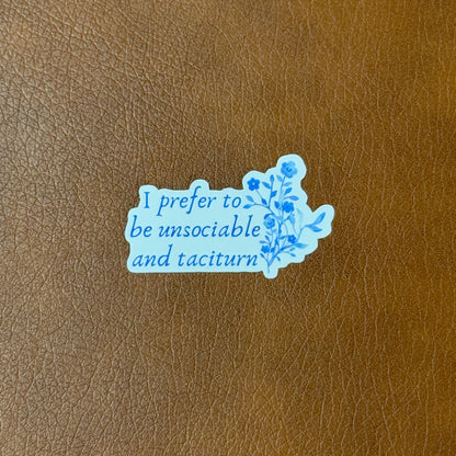 I Prefer To Be Unsociable and Taciturn | Jane Austen Pride and Prejudice Sticker