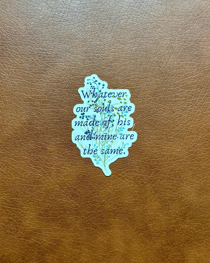 Our Souls Are Made Of | Wuthering Heights Quote Sticker | Emily Bronte Gothic Romance | Bookish Vinyl Sticker | Dark Academia Gift