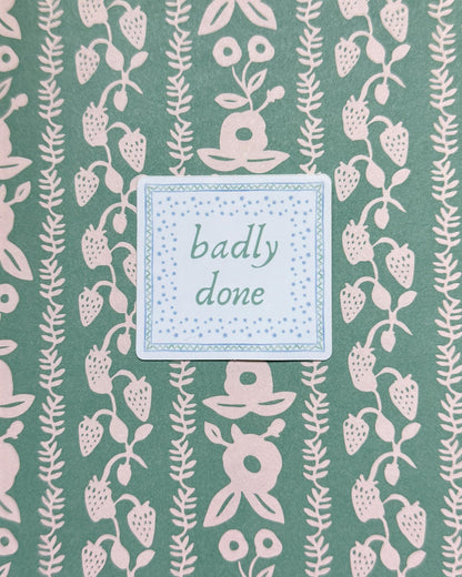 Badly Done | Jane Austen's Emma Sticker | Bookish Sticker