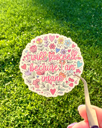 I Will Succeed Because I Am Insane Sticker
